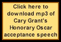 Click here to download mp3 of Cary Grant's Honorary Oscar Acceptance Speech - 4mb